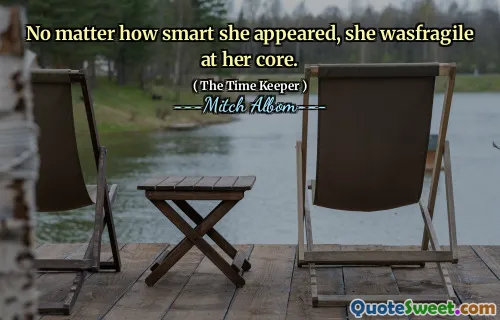 No matter how smart she appeared, she wasfragile at her core.