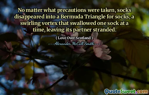No matter what precautions were taken, socks disappeared into a Bermuda Triangle for socks, a swirling vortex that swallowed one sock at a time, leaving its partner stranded.