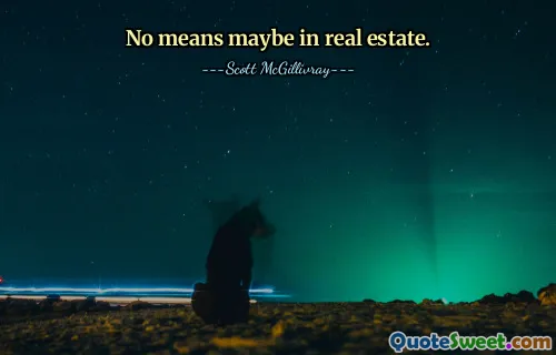 No means maybe in real estate.