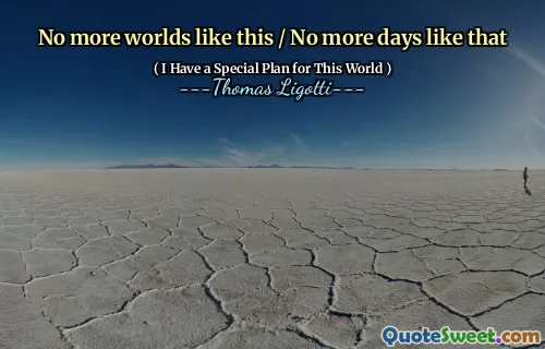 No more worlds like this / No more days like that