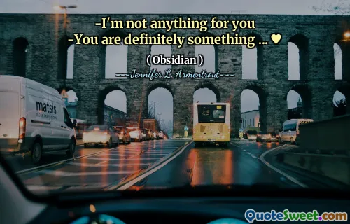 -I'm not anything for you
-You are definitely something ... ♥