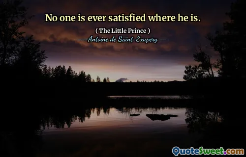 No one is ever satisfied where he is.