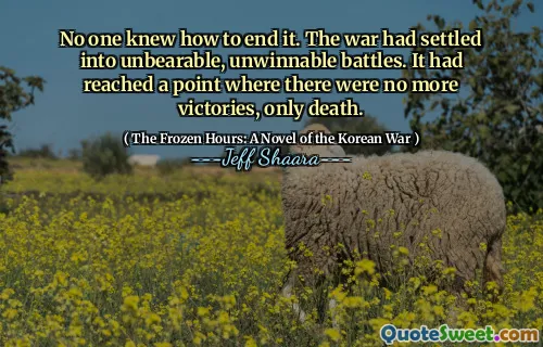 No one knew how to end it. The war had settled into unbearable, unwinnable battles. It had reached a point where there were no more victories, only death.