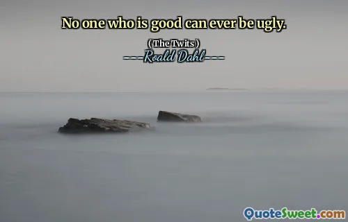 No one who is good can ever be ugly.