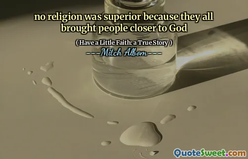 no religion was superior because they all brought people closer to God