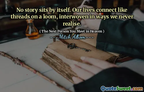 No story sits by itself. Our lives connect like threads on a loom, interwoven in ways we never realise.