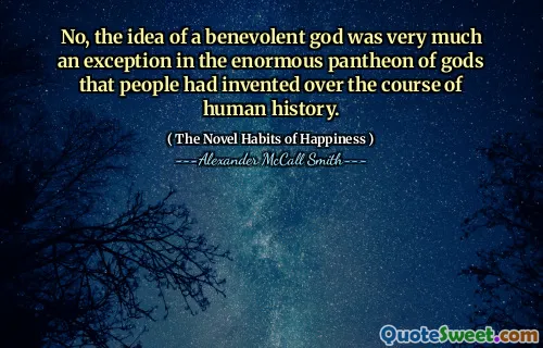 不，仁慈的上帝的想法在人们在人类历史过程中发明的众神的巨大万神殿中非常例外。