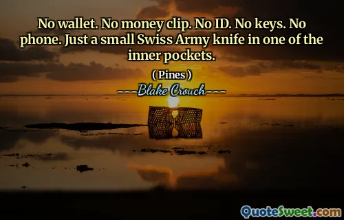 No wallet. No money clip. No ID. No keys. No phone. Just a small Swiss Army knife in one of the inner pockets.