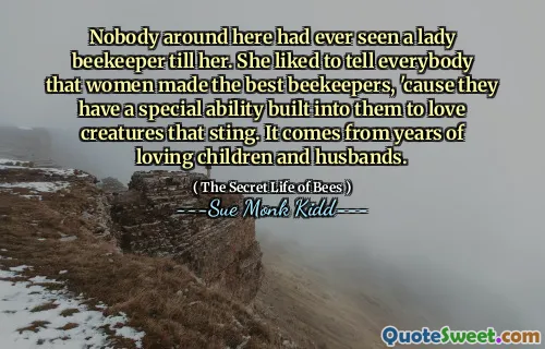 لم ير أحد هنا من أي وقت مضى سيدة مربي النحل حتى لها. كانت تحب أن تخبر الجميع أن النساء حققن أفضل مرابين النحل ، لأن لديهم قدرة خاصة مدمجة عليها لحب المخلوقات التي لاذع. إنه يأتي من سنوات من الأطفال والأزواج المحبين.