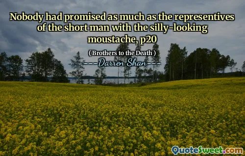 Nobody had promised as much as the representives of the short man with the silly-looking moustache, p20