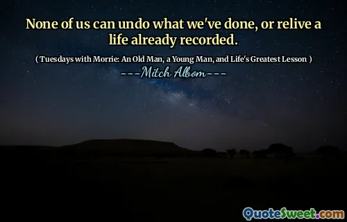 我们中没有一个人无法撤消我们所做的事情，也无法重温已经记录的生活。