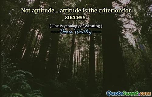 Not aptitude....attitude is the criterion for success.