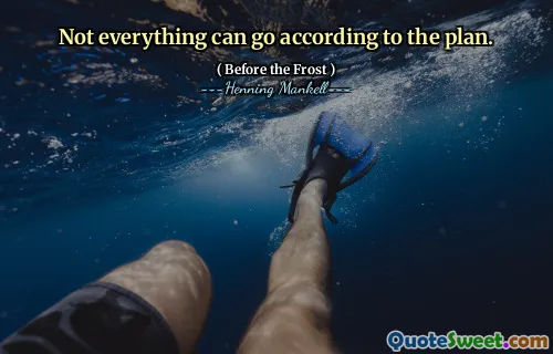 Not everything can go according to the plan.