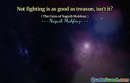 Not fighting is as good as treason, isn't it?