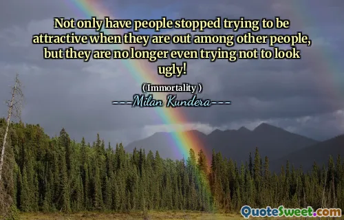 Not only have people stopped trying to be attractive when they are out among other people, but they are no longer even trying not to look ugly!