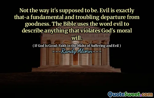 არა ისე, როგორც ეს უნდა იყოს. ბოროტება ზუსტად ეს არის-ფუნდამენტური და შემაშფოთებელი გამგზავრება სიკეთიდან. ბიბლია იყენებს სიტყვას ბოროტებას, რათა აღწეროს ისეთი რამ, რაც არღვევს ღვთის მორალურ ნებას.