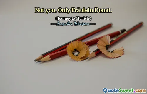 Not you. Only Fräulein Donat.