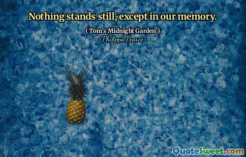 Nothing stands still, except in our memory.