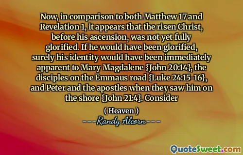 现在，与马修17和启示录1相比，看来基督在升天之前尚未完全荣耀。如果他会得到荣耀，那么玛丽·玛格达琳（Mary Magdalene）肯定会立即显而易见他的身份{约翰福音20:14}，艾玛斯路（Emmaus Road）上的门徒{路加福音24：15-16}，当他们在岸上看到他时，彼得（Peter）和使徒在岸上看到他{约翰21：4}。考虑