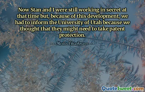 당시 Stan과 나는 여전히 비밀리에 작업하고 있었지만 이러한 상황으로 인해 특허 보호가 필요할 수 있다고 생각하여 유타 대학에 알려야 했습니다.