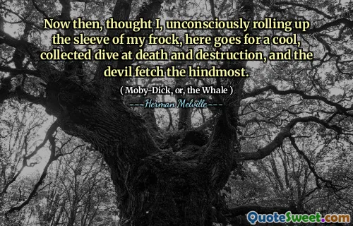 现在，我想，我不知不觉地卷起了连衣裙的袖子，在这里进行了很酷的，在死亡和破坏时进行了潜水，而魔鬼则抓住了最大的。