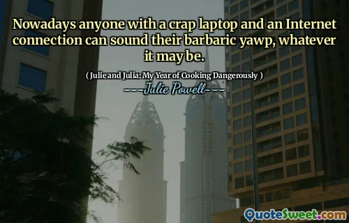 Nowadays anyone with a crap laptop and an Internet connection can sound their barbaric yawp, whatever it may be.