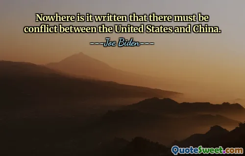 Nowhere is it written that there must be conflict between the United States and China.
