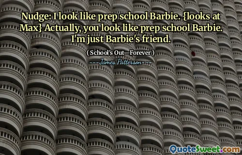 Nudge: ik zie eruit als Prep School Barbie. {Kijkt naar Max} Eigenlijk ziet u eruit als Prep School Barbie. Ik ben gewoon Barbie's vriend.