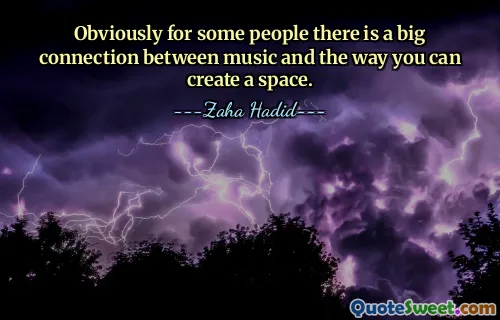 Obviously for some people there is a big connection between music and the way you can create a space.