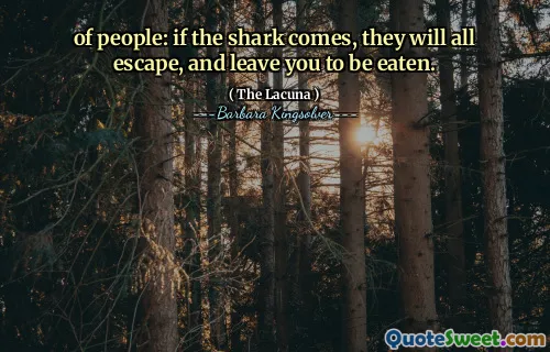of people: if the shark comes, they will all escape, and leave you to be eaten.