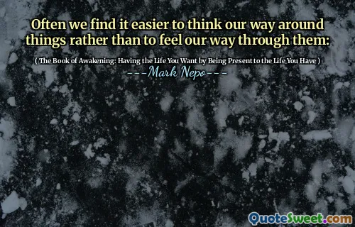 غالبًا ما نجد أنه من الأسهل التفكير في طريقنا حول الأشياء بدلاً من أن نشعر به من خلالها: