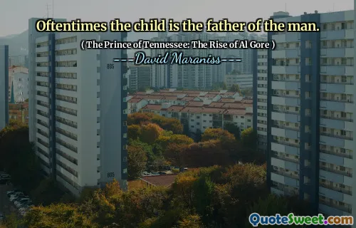Oftentimes the child is the father of the man.