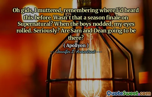 Oh gids, I muttered, remembering where I'd heard this before. Wasn't that a season finale on Supernatural? When the boys nodded, my eyes rolled. Seriously? Are Sam and Dean going to be there?