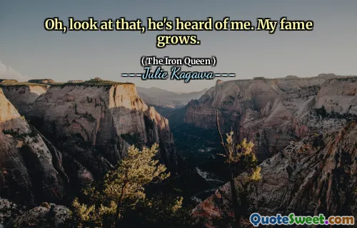 Oh, look at that, he's heard of me. My fame grows.