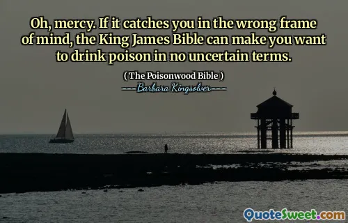 Åh, barmhärtighet. Om det fångar dig i fel ram, kan King James Bible få dig att vilja dricka gift på inga osäkra termer.