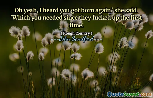 哦，是的，我听说你重生了。她说。 “这是你所需要的，因为他们第一次就搞砸了。”