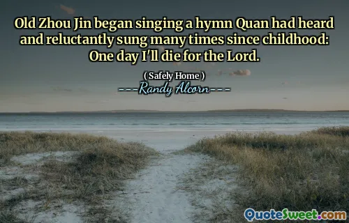 Gamla Zhou Jin började sjunga en hymn Quan hade hört och motvilligt sjungit många gånger sedan barndomen: En dag dör jag för Herren.