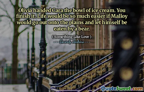 Olivia handed Cara the bowl of ice cream. You finish it. Life would be so much easier if Malloy would go out onto the plains and let himself be eaten by a bear.