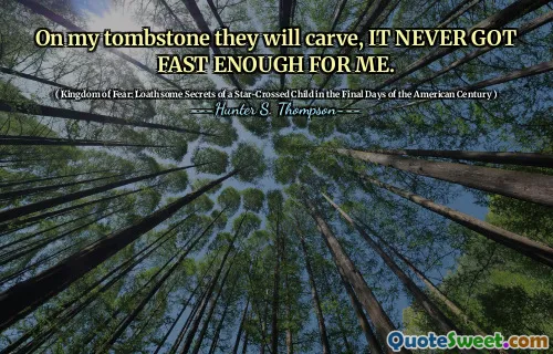 在我的墓碑上，他们会雕刻，这对我来说从来没有足够快。