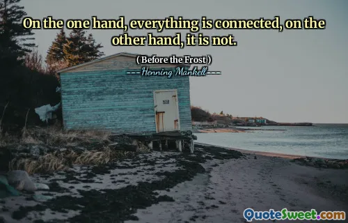 On the one hand, everything is connected, on the other hand, it is not.