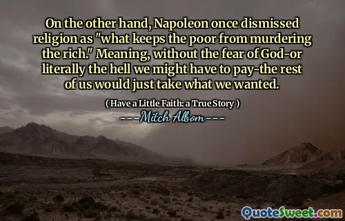 På den annen side avskjediget Napoleon en gang religion som "det som holder de fattige fra å myrde de rike." Betydning, uten frykt for Gud-eller bokstavelig talt i helvete, kan vi kanskje betale for resten av oss bare å ta det vi ønsket.