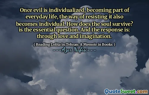 一旦邪恶被个性化，成为日常生活的一部分，抵制它的方式也将成为个人。灵魂如何生存？是基本问题。反应是：通过爱与想象力。