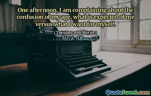 En eftermiddag klagar jag över förvirringen av min ålder, vad som förväntas av mig kontra vad jag vill ha för mig själv.