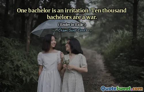 एक कुंवारा एक चिड़चिड़ा है. दस हजार कुंवारे एक युद्ध हैं।