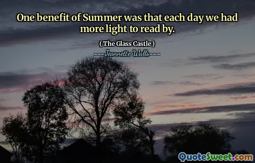 One benefit of Summer was that each day we had more light to read by.