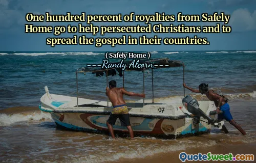 One hundred percent of royalties from Safely Home go to help persecuted Christians and to spread the gospel in their countries.