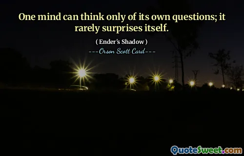 Ett sinn kan bare tenke på sine egne spørsmål; Det overrasker sjelden seg selv.