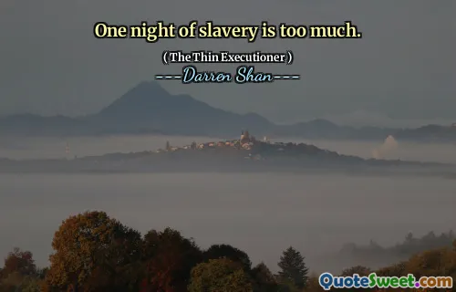One night of slavery is too much.