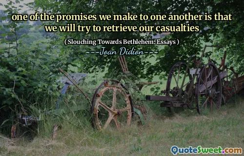 one of the promises we make to one another is that we will try to retrieve our casualties
