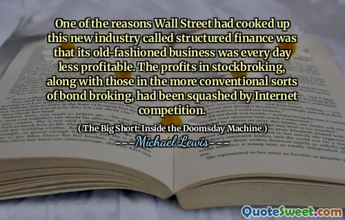 Một trong những lý do khiến Phố Wall đã nấu chín ngành công nghiệp mới này có tên là tài chính có cấu trúc là doanh nghiệp lỗi thời của nó mỗi ngày ít có lợi nhuận. Lợi nhuận trong chứng khoán, cùng với những người trong các loại môi giới trái phiếu thông thường hơn, đã bị đè bẹp bởi cạnh tranh internet.